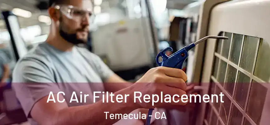 AC Air Filter Replacement Temecula - CA