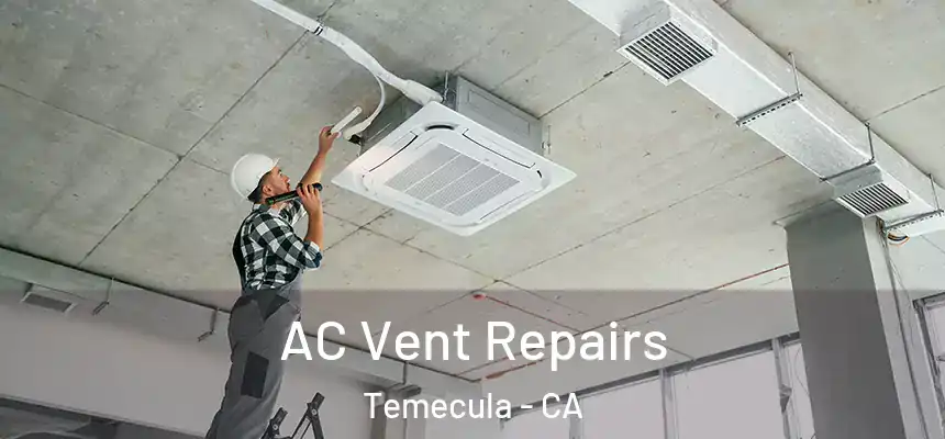 AC Vent Repairs Temecula - CA