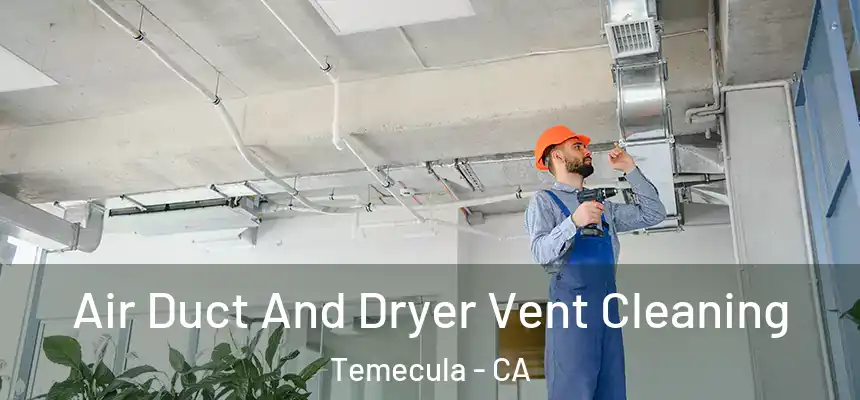 Air Duct And Dryer Vent Cleaning Temecula - CA