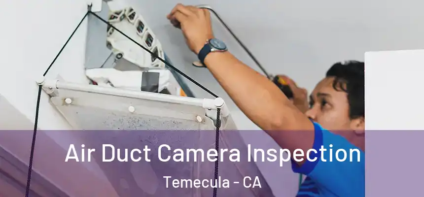 Air Duct Camera Inspection Temecula - CA