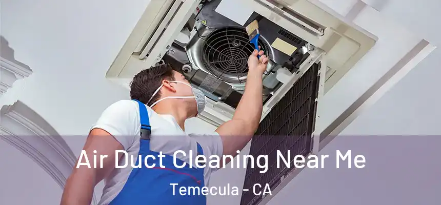 Air Duct Cleaning Near Me Temecula - CA