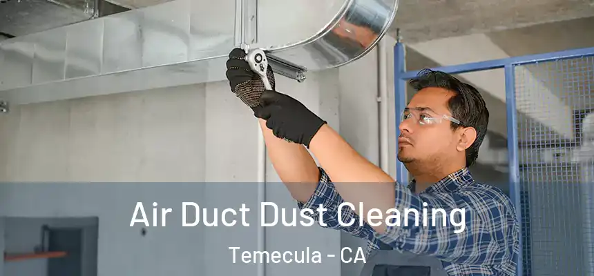Air Duct Dust Cleaning Temecula - CA
