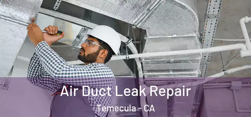 Air Duct Leak Repair Temecula - CA
