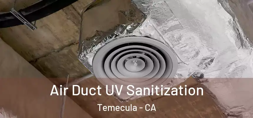 Air Duct UV Sanitization Temecula - CA
