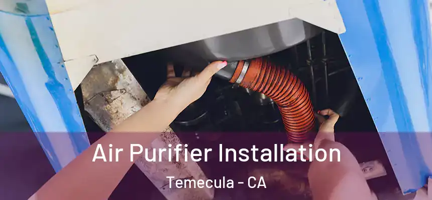 Air Purifier Installation Temecula - CA