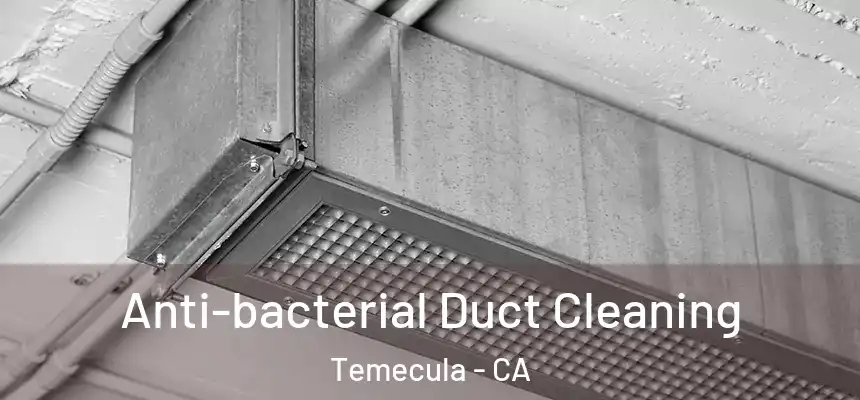 Anti-bacterial Duct Cleaning Temecula - CA