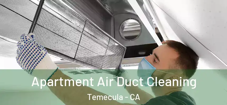 Apartment Air Duct Cleaning Temecula - CA