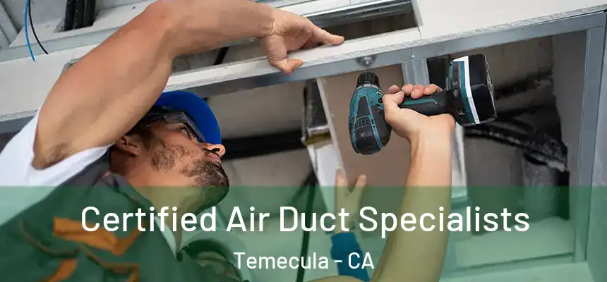 Certified Air Duct Specialists Temecula - CA