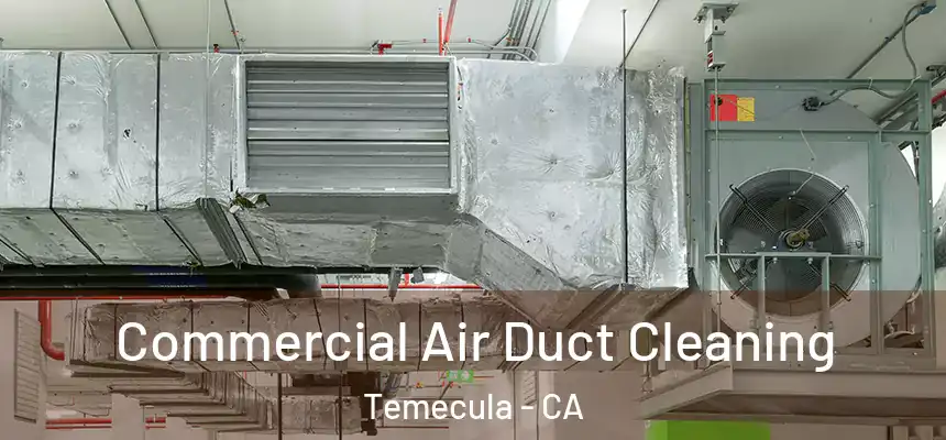 Commercial Air Duct Cleaning Temecula - CA