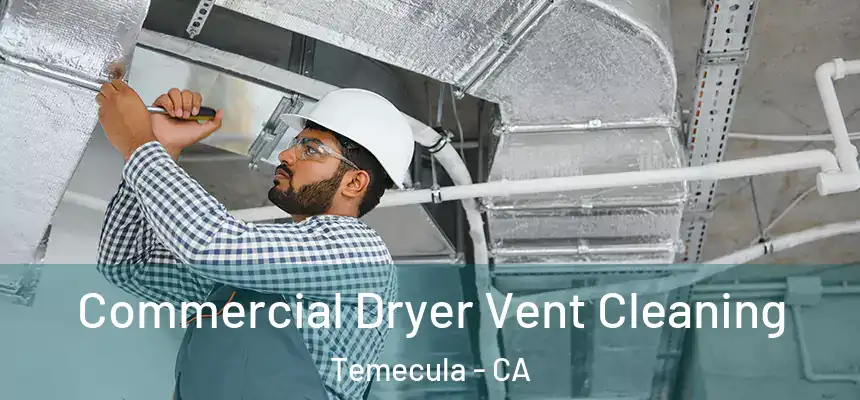 Commercial Dryer Vent Cleaning Temecula - CA