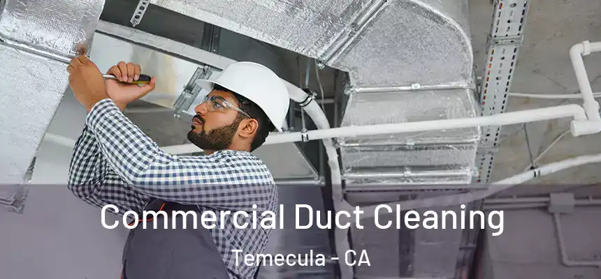 Commercial Duct Cleaning Temecula - CA