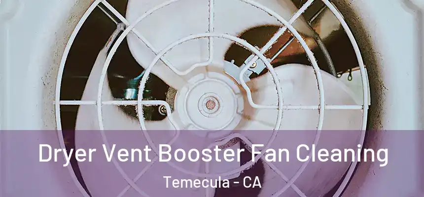 Dryer Vent Booster Fan Cleaning Temecula - CA