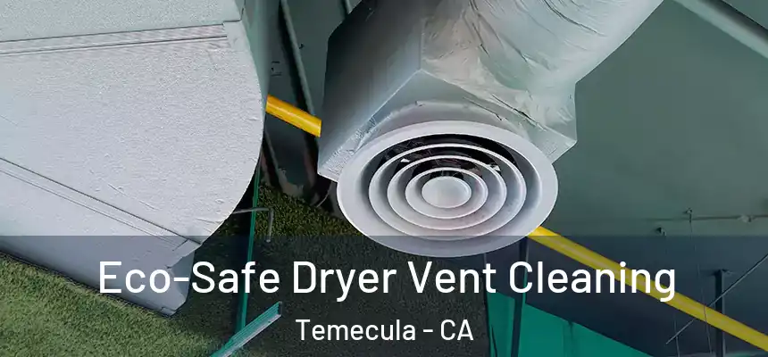 Eco-Safe Dryer Vent Cleaning Temecula - CA