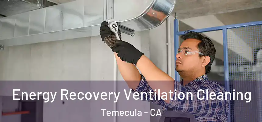 Energy Recovery Ventilation Cleaning Temecula - CA