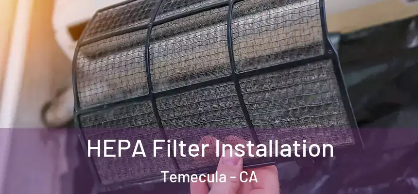 HEPA Filter Installation Temecula - CA