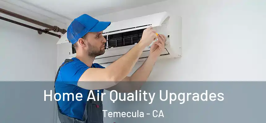 Home Air Quality Upgrades Temecula - CA