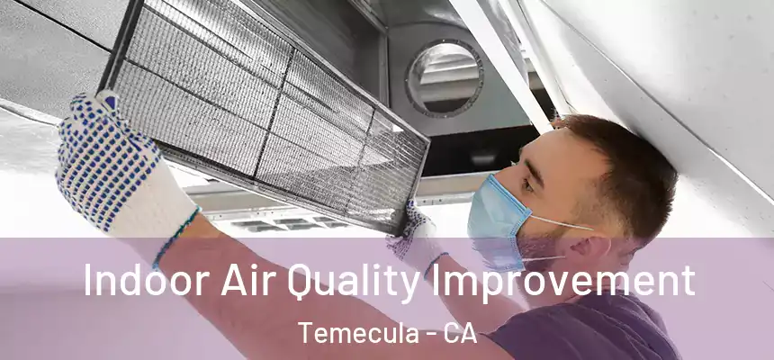 Indoor Air Quality Improvement Temecula - CA