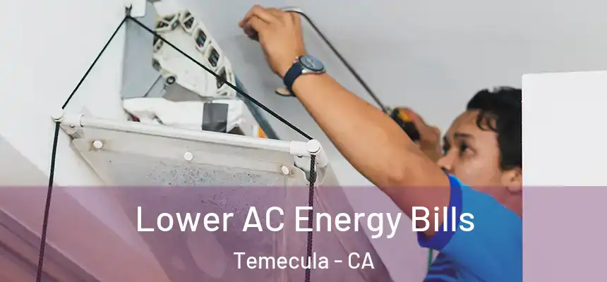 Lower AC Energy Bills Temecula - CA