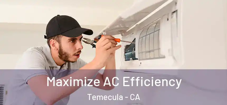 Maximize AC Efficiency Temecula - CA