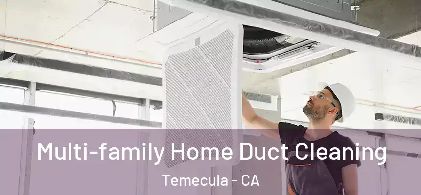 Multi-family Home Duct Cleaning Temecula - CA