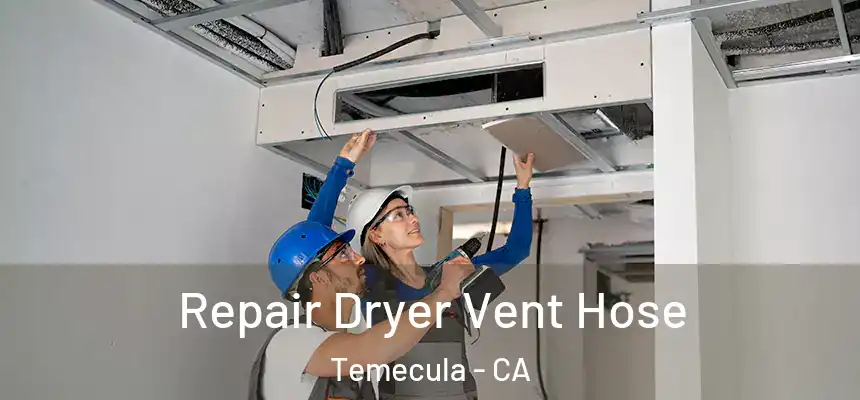 Repair Dryer Vent Hose Temecula - CA