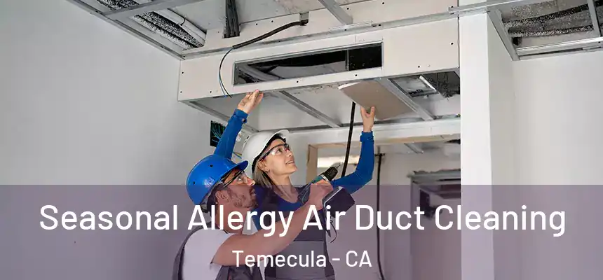 Seasonal Allergy Air Duct Cleaning Temecula - CA