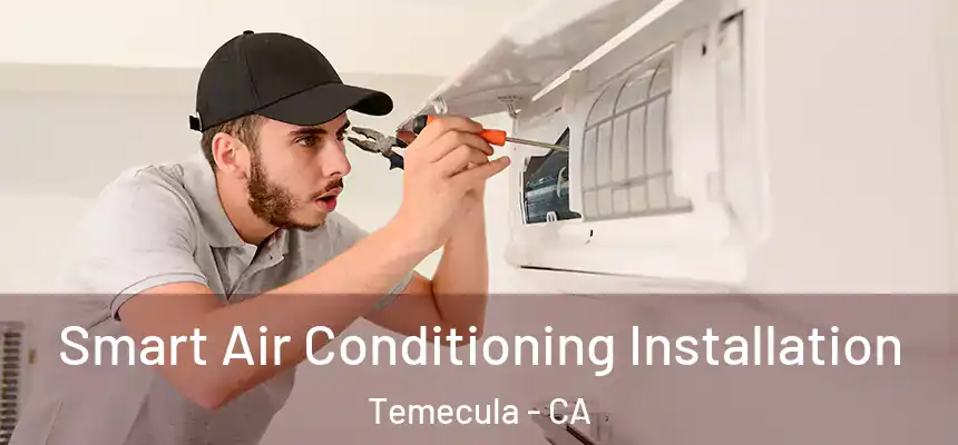 Smart Air Conditioning Installation Temecula - CA