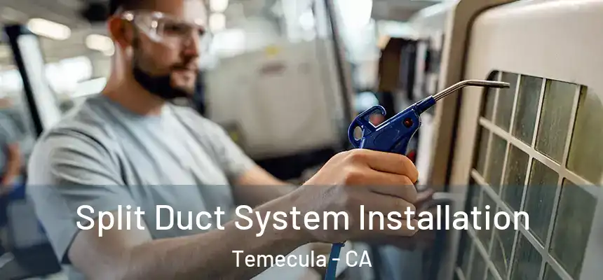 Split Duct System Installation Temecula - CA