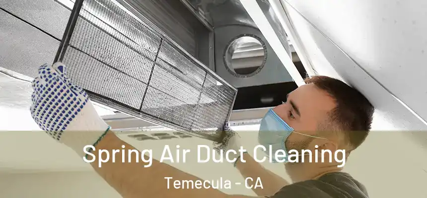 Spring Air Duct Cleaning Temecula - CA