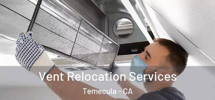Vent Relocation Services Temecula - CA