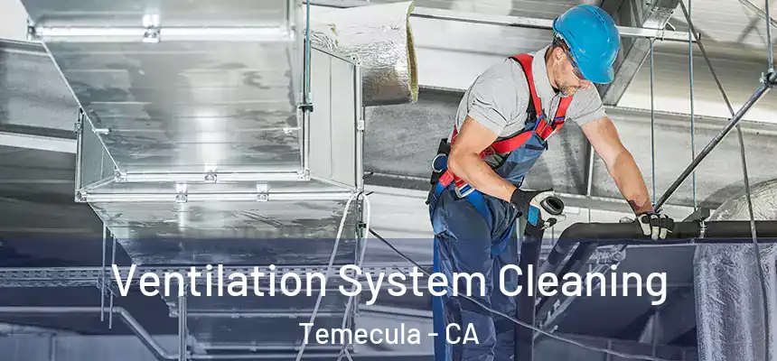 Ventilation System Cleaning Temecula - CA
