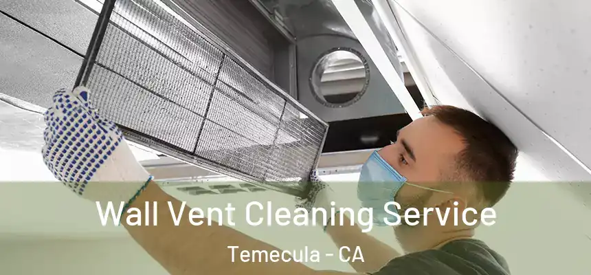 Wall Vent Cleaning Service Temecula - CA